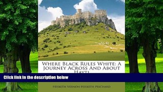 READ FREE FULL  Where Black Rules White: A Journey Across And About Hayti  READ Ebook Full Ebook