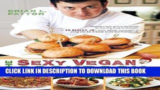 [PDF] The Sexy Vegan Cookbook: Extraordinary Food from an Ordinary Dude Full Online