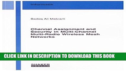 New Book Channel Assignment and Security in Multi-channel Multi-radio Wireless Mesh Networks