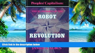Full [PDF] Downlaod  Peoples  Capitalism: The Economics of the Robot Revolution  READ Ebook
