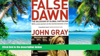 READ FREE FULL  False Dawn: The Delusions of Global Capitalism by Gray, John 2nd (second) Revised
