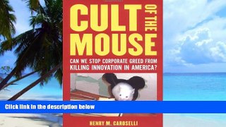 READ FREE FULL  Cult of the Mouse: Can We Stop Corporate Greed from Killing Innovation in