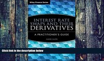Must Have  Interest Rate Swaps and Their Derivatives: A Practitioner s Guide  READ Ebook Full