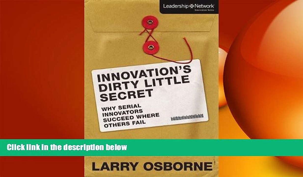 READ book  Innovation s Dirty Little Secret: Why Serial Innovators Succeed Where Others Fail