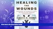 FREE DOWNLOAD  Healing the Wounds: Overcoming the Trauma of Layoffs and Revitalizing Downsized