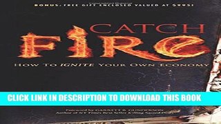 [PDF] Catch Fire: How to Ignite Your Own Economy Popular Online