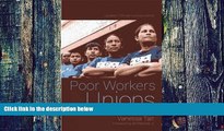 READ FREE FULL  Poor Workers  Unions: Rebuilding Labor from Below (Completely Revised and Updated