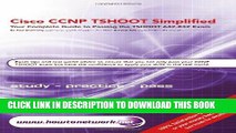 New Book Cisco CCNP TSHOOT Simplified: Your Complete Guide to Passing the Cisco  CCNP TSHOOT