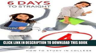 Collection Book 6 Days to Straight A s: How to Study in College