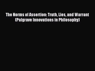 [PDF] The Norms of Assertion: Truth Lies and Warrant (Palgrave Innovations in Philosophy) Popular