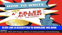 Collection Book How to Write a New Killer ACT Essay: An Award-Winning Author s Practical Writing