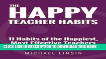 New Book The Happy Teacher Habits: 11 Habits of the Happiest, Most Effective Teachers on Earth