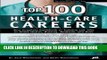 New Book Top 100 Health-Care Careers (Top 100 Health-Care Careers: Your Complete Guidebook to