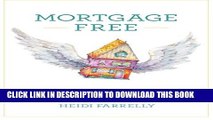 [Download] Mortgage Free: How to pay off your mortgage in under 10 years -without becoming a drug