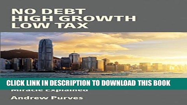 [PDF] No Debt, High Growth, Low Tax: Hong Kong s Economic Miracle Explained Full Online