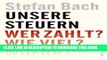 [PDF] Unsere Steuern: Wer zahlt? Wie viel? WofÃ¼r? (German Edition) Popular Colection