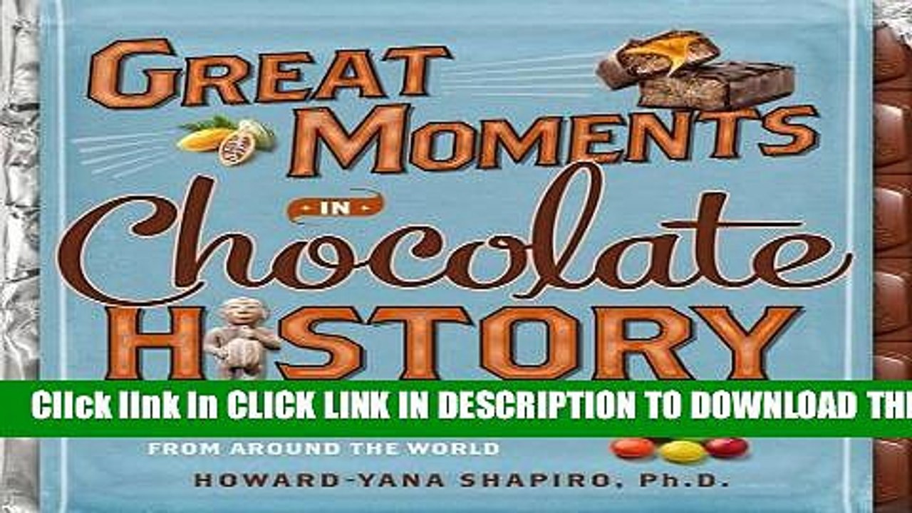 [PDF] Great Moments in Chocolate History: With 20 Classic Recipes From Around the World Full Online