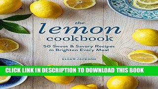 [PDF] The Lemon Cookbook: 50 Sweet   Savory Recipes to Brighten Every Meal Full Online