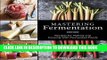 [PDF] Mastering Fermentation: Recipes for Making and Cooking with Fermented Foods Popular Colection