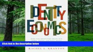 Big Deals  Identity Economics: How Our Identities Shape Our Work, Wages, and Well-Being  Free Full