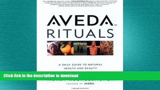 READ BOOK  Aveda Rituals : A Daily Guide to Natural Health and Beauty  GET PDF