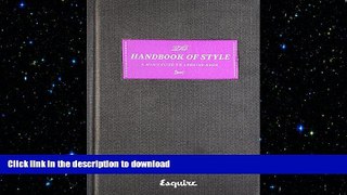 FAVORITE BOOK  Esquire The Handbook of Style: A Man s Guide to Looking Good FULL ONLINE