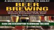 [PDF] A Beginner s Guide to Great BEER BREWING: How To Make Amazing Home Brewed European Style