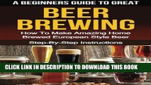 [PDF] A Beginner s Guide to Great BEER BREWING: How To Make Amazing Home Brewed European Style