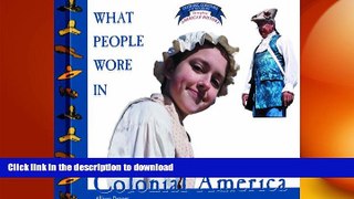READ BOOK  What People Wore in Colonial America (Clothing, Costumes, and Uniforms Throughout