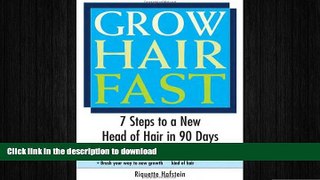 GET PDF  Grow Hair Fast: 7 Steps to a New Head of Hair in 90 Days  PDF ONLINE