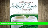 FAVORITE BOOK  Make Your Own Skin Care Products: How to Create a Range of Nourishing and
