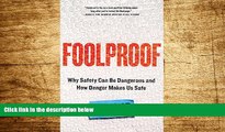 READ FREE FULL  Foolproof: Why Safety Can Be Dangerous and How Danger Makes Us Safe  READ Ebook