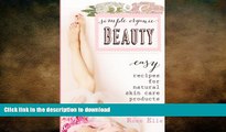 FAVORITE BOOK  Simple Organic Beauty: Easy Recipes for Natural Skin Care Products  GET PDF
