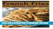 [PDF] French Fries :The Ultimate Recipe Guide - Over 30 Delicious   Best Selling Recipes [Online