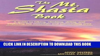 [PDF] The Mt. Shasta Book: A Guide to Hiking, Climbing, Skiing, and Exploring the Mountain and