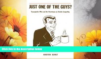 Full [PDF] Downlaod  Just One of the Guys?: Transgender Men and the Persistence of Gender