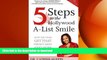 READ BOOK  5 Steps to the Hollywood A-List Smile: How the Stars Get That Perfect Smile and How