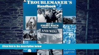 Must Have PDF  A Troublemaker s Handbook 2: How to Fight Back Where You Work and Win!  Free Full