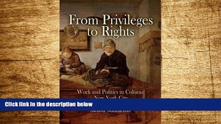 READ FREE FULL  From Privileges to Rights: Work and Politics in Colonial New York City (Early
