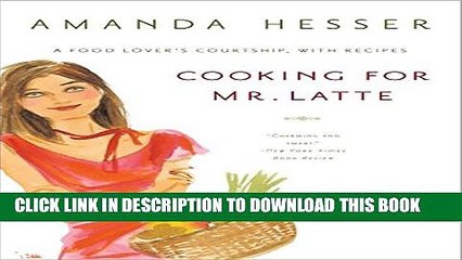 [PDF] Cooking for Mr Latte: A Food Lovers Courtship With Recipes Popular Colection