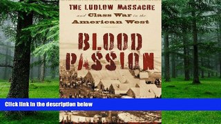 Must Have PDF  Blood Passion: The Ludlow Massacre and Class War in the American West, First