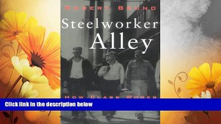 READ FREE FULL  Steelworker Alley: How Class Works in Youngstown (Ilr Press Books)  READ Ebook