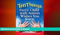 FAVORITE BOOK  Ten Things Every Child with Autism Wishes You Knew: Updated and Expanded Edition