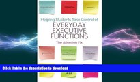 EBOOK ONLINE  Helping Students Take Control of Everyday Executive Functions: The Attention Fix