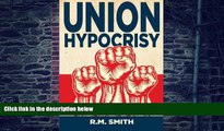 Big Deals  Union Hypocrisy: Organized Labors Double Standard in Business and Politics  Best Seller