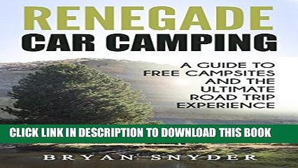 [PDF] Renegade Car Camping: A Guide to Free Campsites and the Ultimate Road Trip Experience Full