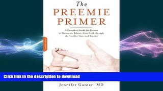 READ BOOK  The Preemie Primer: A Complete Guide for Parents of Premature Babies--from Birth