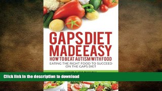 FAVORITE BOOK  Gaps Diet Made Easy: How to Beat Autism With Food: Eating the Right Food to
