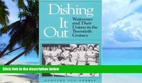 Big Deals  Dishing It Out: Waitresses and Their Unions in the Twentieth Century (Working Class in