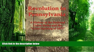 Big Deals  Revolution in Pennsylvania: A History of the Railroad Union Strike and the Great